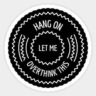 Hang On Let Me Overthink This Sticker